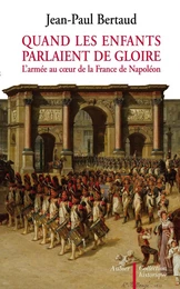 Quand les enfants parlaient de gloire. L'armée au coeur de la France de Napoléon