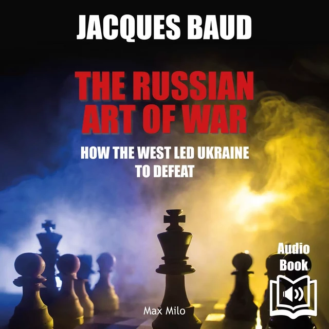 The russian art of war. How the West led Ukraine to defeat - Jacques Baud - Max Milo Editions