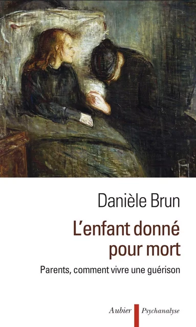 L'enfant donné pour mort. Parents, comment vivre une guérison - Danièle Brun - Aubier