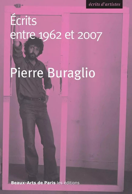 Pierre Buraglio. Écrits entre 1962 et 2007 - Pierre Buraglio, Deepak Ananth - Beaux-Arts de Paris Éditions