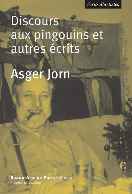 Discours aux pingouins et autres écrits - Asger Jorn - Beaux-Arts de Paris Éditions