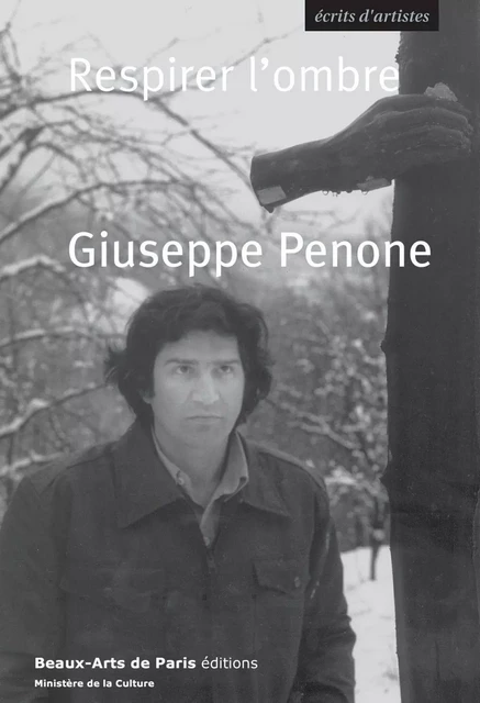 Giuseppe Penone. Respirer l'ombre - Giuseppe Penone - Beaux-Arts de Paris Éditions