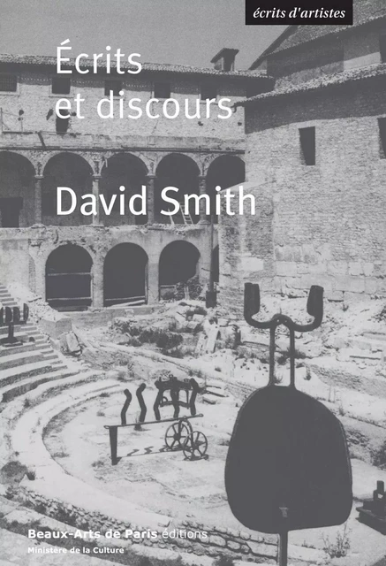 Ecrits et discours David Smith - David Smith - Beaux-Arts de Paris Éditions