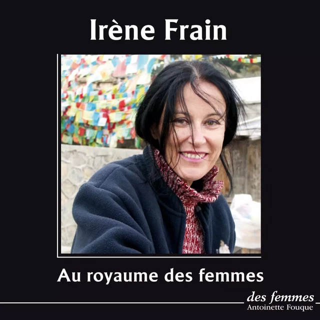 Au royaume des femmes - Irène Frain - Des femmes-Antoinette Fouque