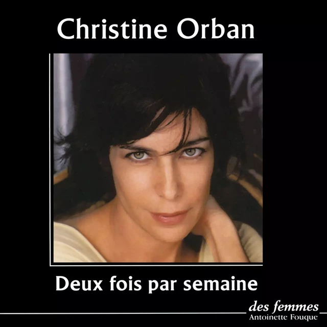 Deux fois par semaine - Christine Orban - Des femmes-Antoinette Fouque