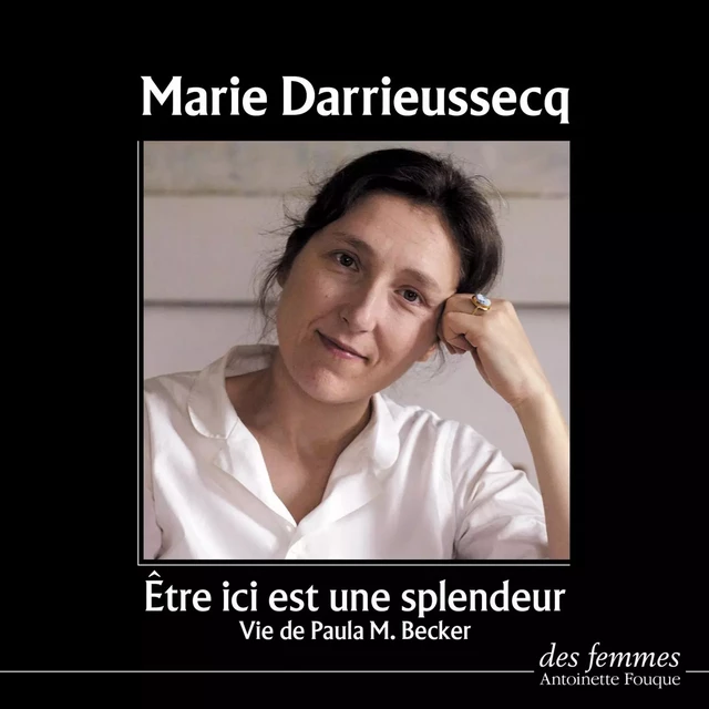 Être ici est une splendeur - Marie Darrieussecq - Des femmes-Antoinette Fouque