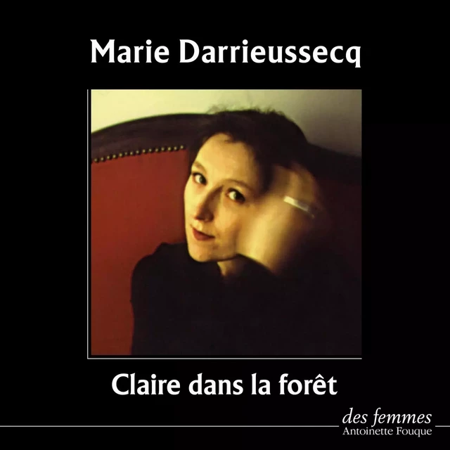 Claire dans la forêt - Marie Darrieussecq - Des femmes-Antoinette Fouque