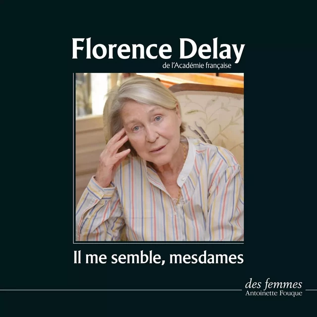 Il me semble, mesdames - Florence Delay - Des femmes-Antoinette Fouque