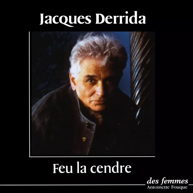 Feu la cendre - Jacques Derrida - Des femmes-Antoinette Fouque