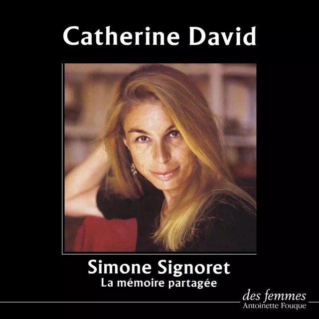 Simone Signoret ou la Mémoire partagée - Catherine David - Editions des femmes-Antoinette Fouque