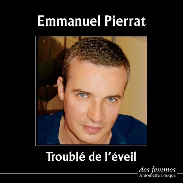 Troublé de l'éveil - Emmanuel Pierrat - Des femmes-Antoinette Fouque