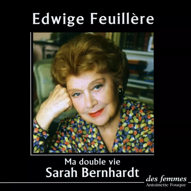 Ma double vie - Sarah Bernhardt - Des femmes-Antoinette Fouque