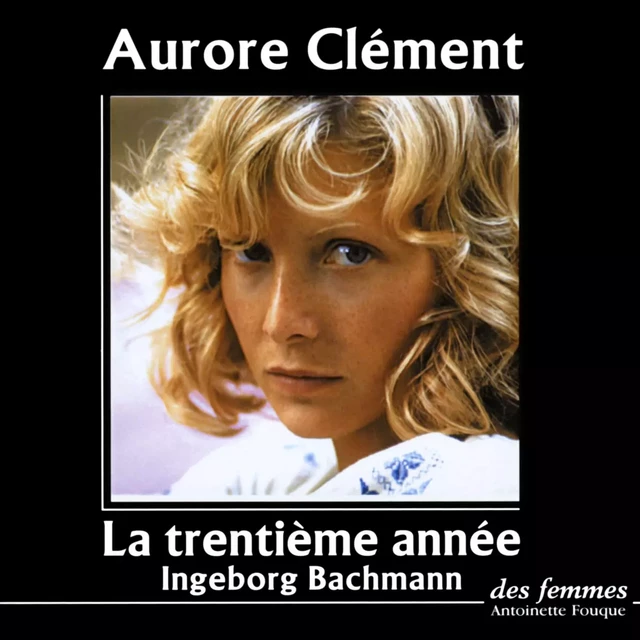 La trentième année - Ingeborg Bachmann - Des femmes-Antoinette Fouque