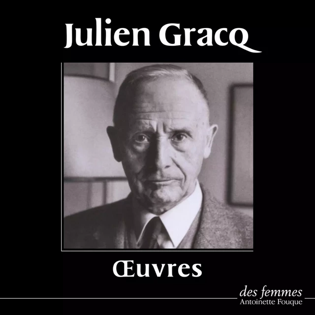 Œuvres - Julien Gracq - Des femmes-Antoinette Fouque