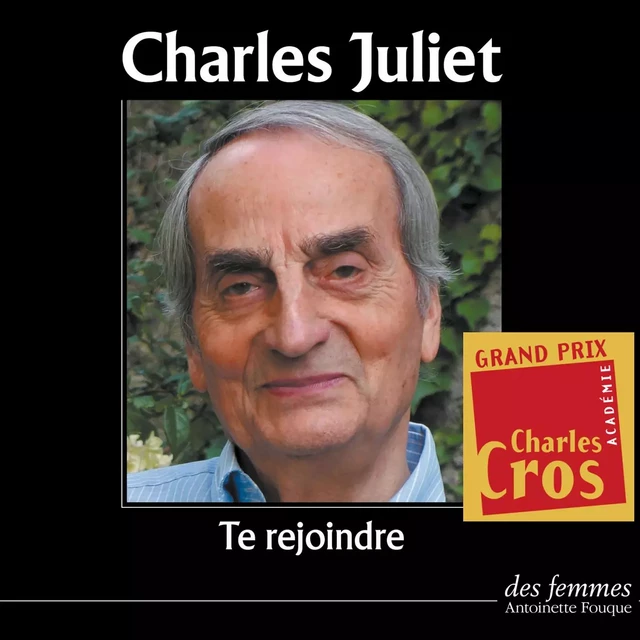 Te rejoindre - Charles Juliet - Des femmes-Antoinette Fouque