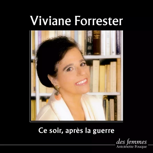 Ce soir après la guerre - Viviane Forrester - Des femmes-Antoinette Fouque