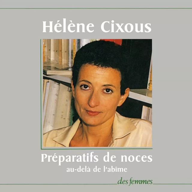 Préparatifs de noces au-delà de l'abîme - Hénène Cixous - Des femmes-Antoinette Fouque