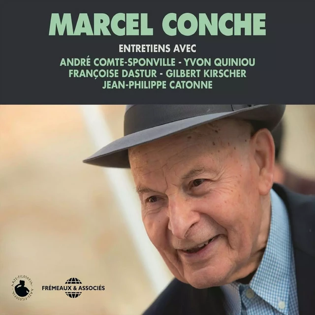 Marcel Conche. Entretiens avec André Comte-Sponville, Jean-Philippe Catonne, Yvon Quiniou, Françoise Dastur et Gilbert Kirscher - Marcel Conche, Yves Quiniou - Frémeaux & Associés