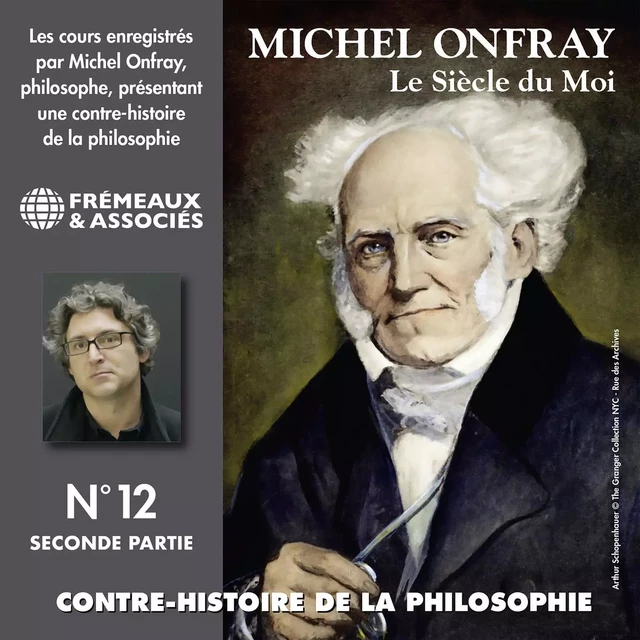 Contre-histoire de la philosophie (Volume 12.2) - Le siècle du Moi II - Michel Onfray - Frémeaux & Associés