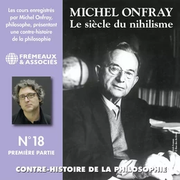 Contre-histoire de la philosophie (Volume 18.1) - Le siècle du nihilisme II