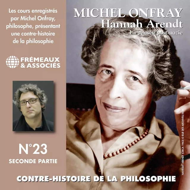 Contre-histoire de la philosophie (Volume 23.2) - Hannah Arendt. La pensée post-nazie 2 - Michel Onfray - Frémeaux & Associés