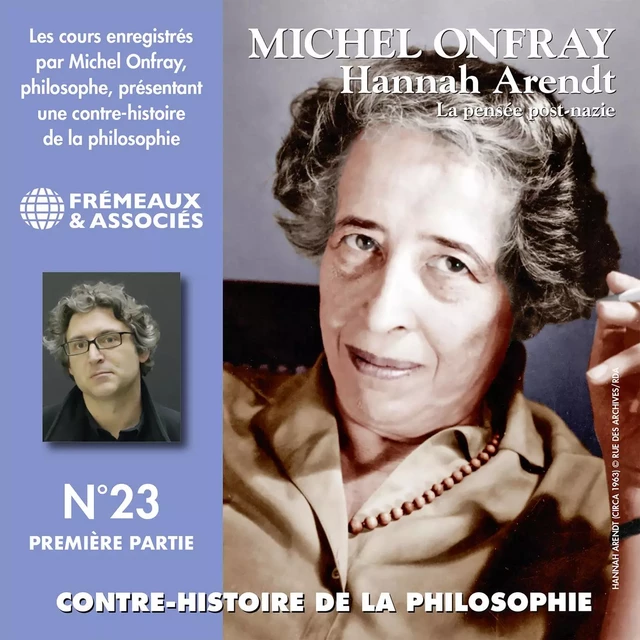 Contre-histoire de la philosophie (Volume 23.1) - Hannah Arendt : La pensée post-nazie 1 - Michel Onfray - Frémeaux & Associés