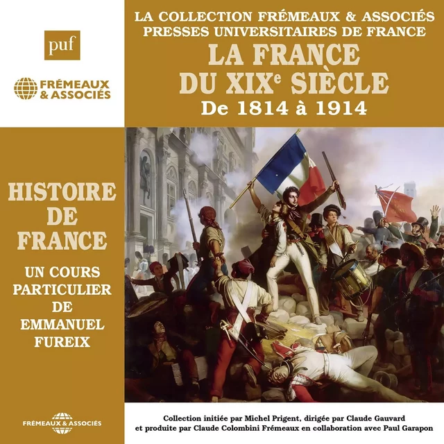 Histoire de France (Volume 6) - La France du XIXe siècle de 1814 à 1914 - Emmanuel Fureix - Frémeaux & Associés