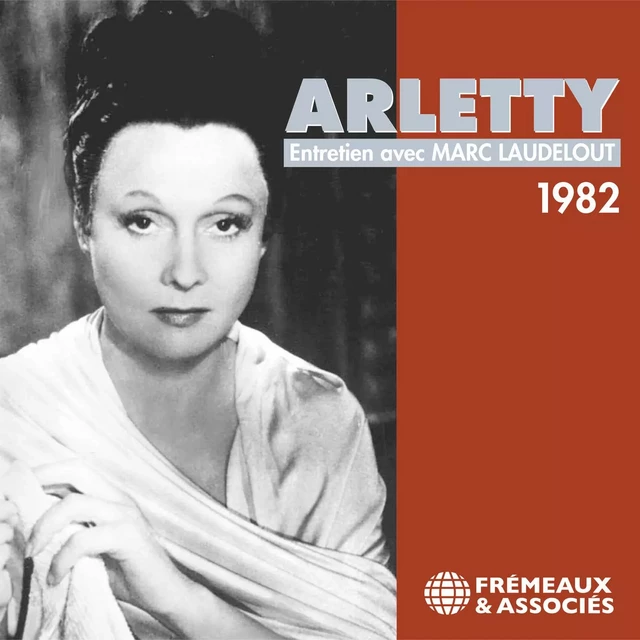 Arletty. Entretien avec Marc Laudelout enregistré en 1982 -  Arletty - Frémeaux & Associés