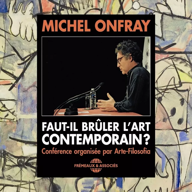 Faut-il brûler l'art contemporain ? - François Lapérou, Michel Onfray - Frémeaux & Associés