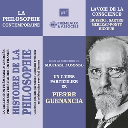 Histoire de la Philosophie. La philosophie contemporaine : la voie de la conscience : Husserl, Sartre, Merleau-Ponty, Ricœur