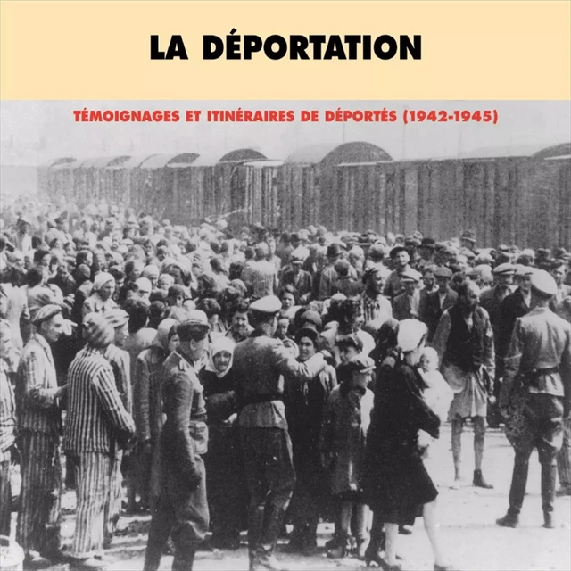 La déportation. Témoignages et itinéraires de déportés 1942-1945 - Anise Postel-Vinay, Harald Folke - Frémeaux & Associés