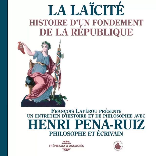 La laïcité. Histoire d'un fondement de la République - Henri Pena-Ruiz - Frémeaux & Associés