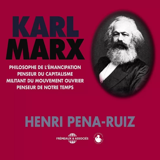 Karl Marx, penseur du capitalisme - Henri Pena-Ruiz - Frémeaux & Associés