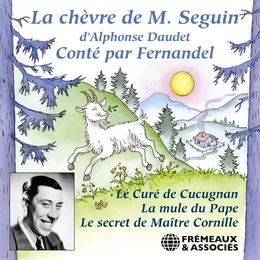 Les Lettres de mon Moulin : La chèvre de Monsieur Seguin - Le curé de Cucugnan - La mule du Pape - Le secret de Maître Cornille