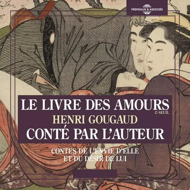 Le livre des amours. Contes de l'envie d'elle et du désir de lui - Henri Gougaud - Frémeaux & Associés