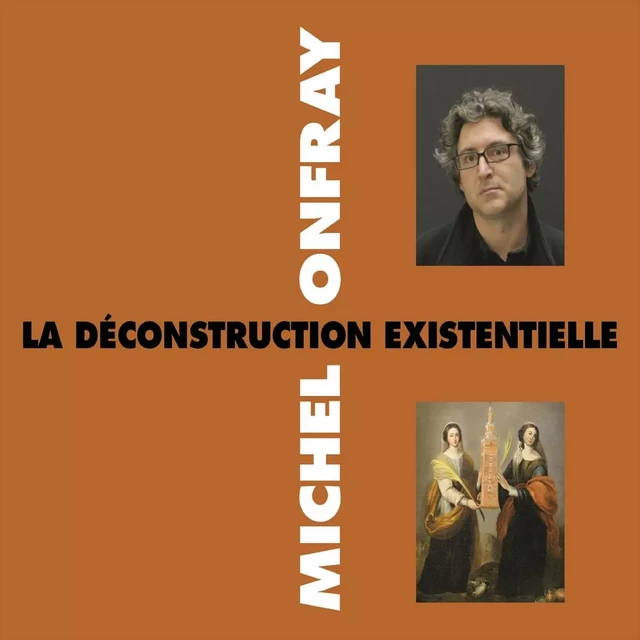 La déconstruction existentielle - Michel Onfray - Frémeaux & Associés