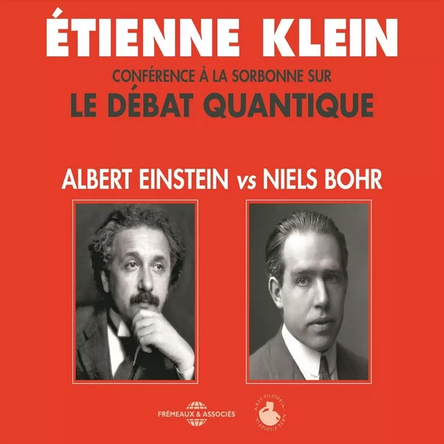 Le débat quantique. Albert Einstein vs. Niels Bohr - Henri-Pierre Tavoillot, Étienne Klein - Frémeaux & Associés