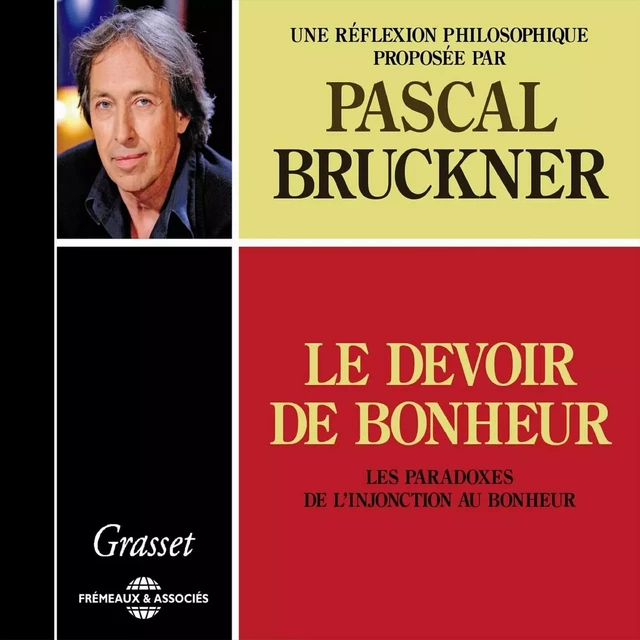 Le devoir de bonheur. Les paradoxes de l'injonction au bonheur - Pascal Bruckner - Frémeaux & Associés