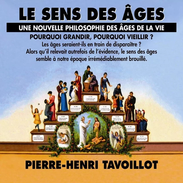 Le sens des âges. Une nouvelle philosophie des âges de la vie - Pierre-Henri Tavoillot - Frémeaux & Associés