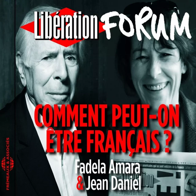 Libération Forum. Comment peut-on être Français ? - Fadela Ammara - Frémeaux & Associés