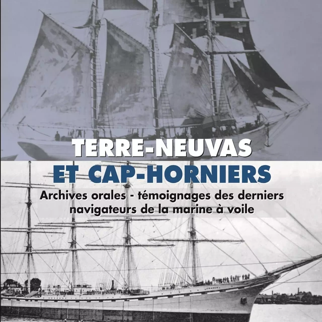 Terre-Neuvas et Cap-Horniers. Témoignages des derniers navigateurs de la marine à voile - Jean Chuinard, Monsieur Gicquel de Genêts, Georges Aubin, Jean Morgan, Christian Blosseville - Frémeaux & Associés