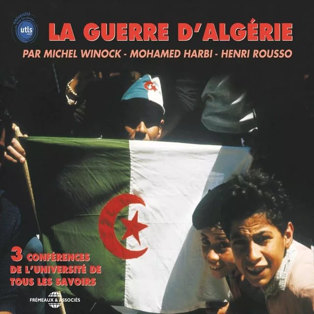 La guerre d'Algérie - Michel Winock, Mohamed Harbi, Henri Rousso - Frémeaux & Associés