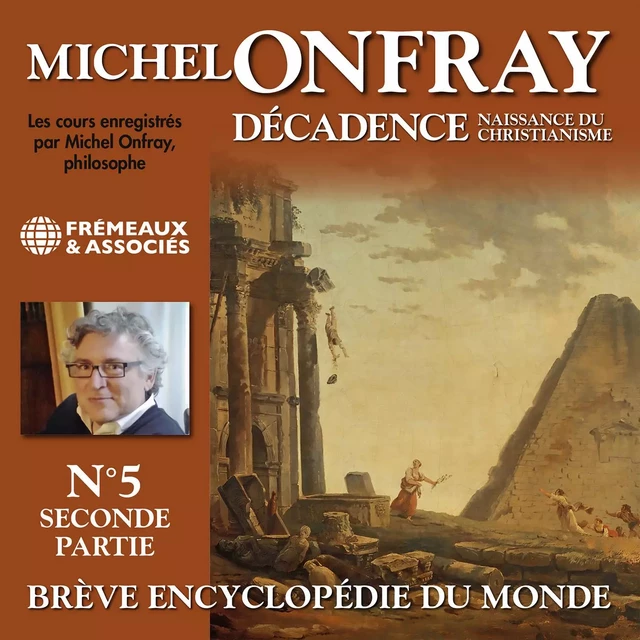 Décadence (Volume 1.2) - Naissance du christianisme. Brève encyclopédie du monde - Michel Onfray - Frémeaux & Associés