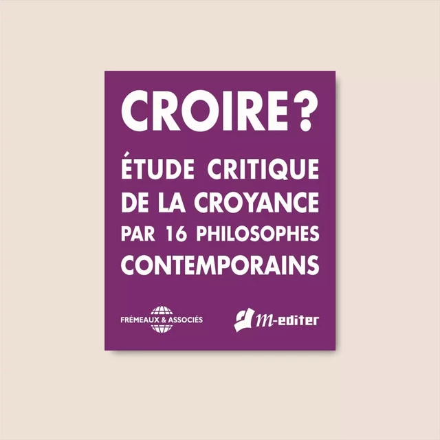 Croire ? Étude critique de la croyance par 16 philosophes contemporains -  Collectif - Frémeaux & Associés