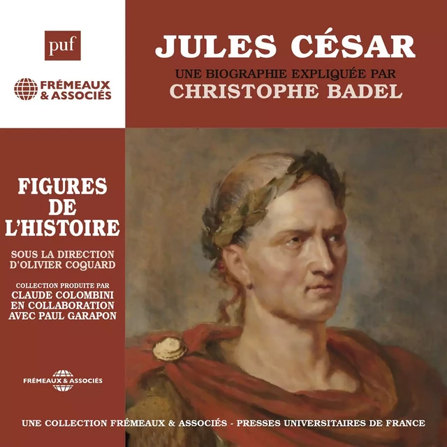 Jules César. Une biographie expliquée - Christophe Badel - Frémeaux & Associés