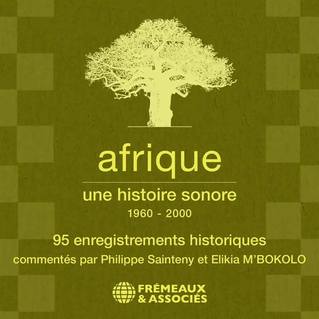 Afrique, une histoire sonore (1960 - 2000) - Léopold Sédar Senghor, Félix Houphouët-Boigny, Nelson Mandela,  Collectif - Frémeaux & Associés