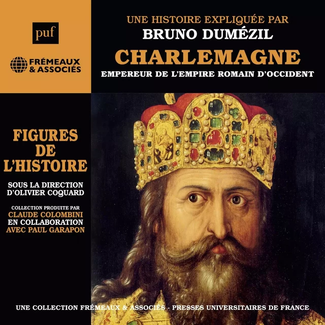 Charlemagne. Empereur de l'Empire romain d'Occident : Une biographie expliquée - Bruno Dumézil - Frémeaux & Associés