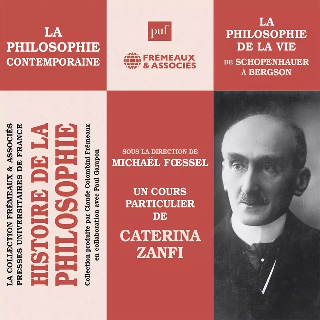 Histoire de la Philosophie. La philosophie contemporaine : De Schopenhauer à Bergson, la philosophie de la vie - Caterina Zanfi - Frémeaux & Associés