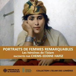 Portraits de femmes remarquables – Les héroïnes de l’Islam