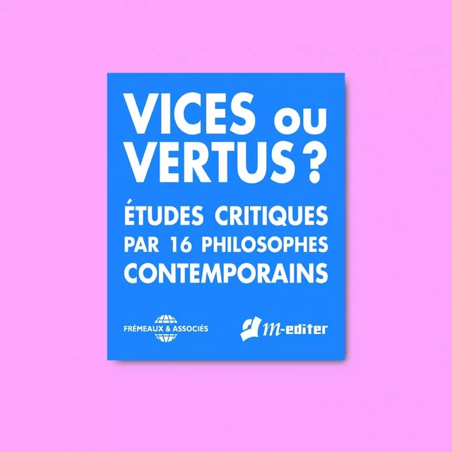 Vices ou vertus ? Études critiques par 16 philosophes contemporains -  Collectif - Frémeaux & Associés